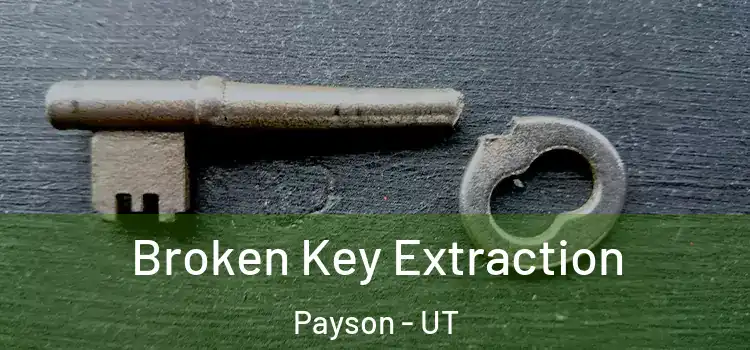  Broken Key Extraction Payson - UT