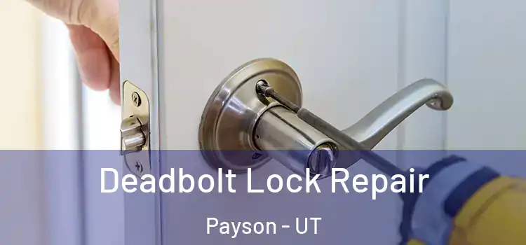 Deadbolt Lock Repair Payson - UT